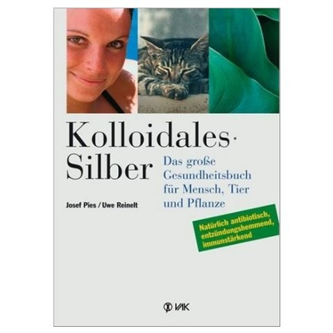 Kolloidales Silber: Das grosse Gesundheitsbuch ...